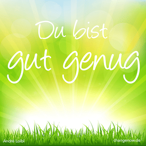 Du bist gut genug!