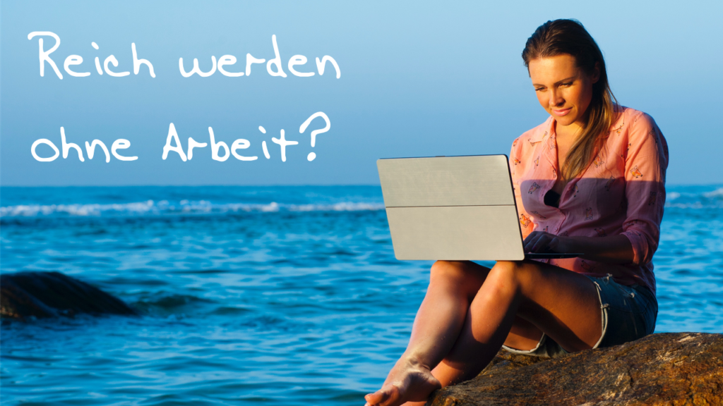 Reich werden ohne Arbeit