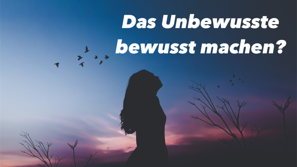 unbewusste-bewusst-machen